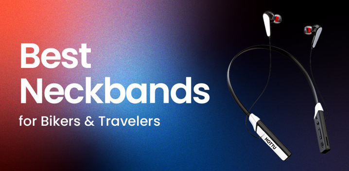 Best Neckbands for Bikers & Travelers